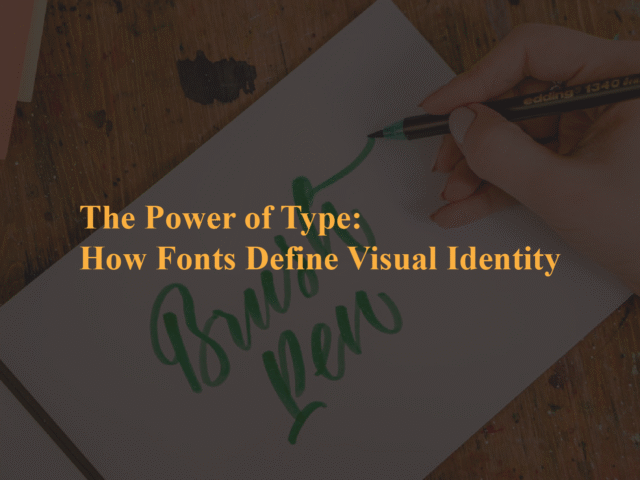 The Power of Type: How Fonts Define Visual Identity