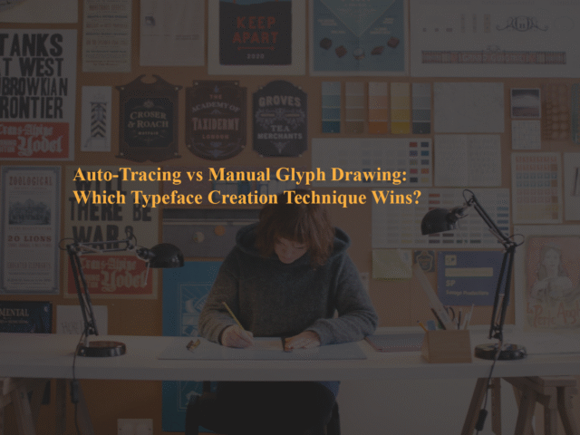 Auto-Tracing vs Manual Glyph Drawing: Which Typeface Creation Technique Wins?