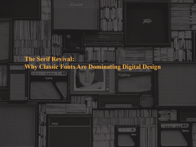 The Serif Revival: Why Classic Fonts Are Dominating Digital Design