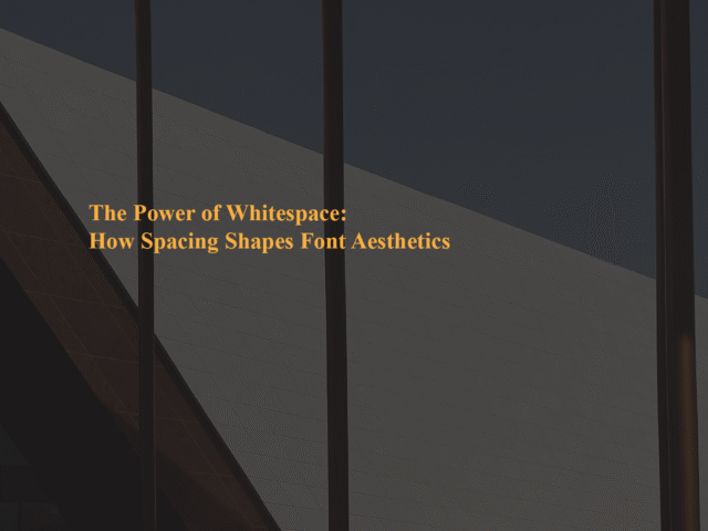 The Power of Whitespace: How Spacing Shapes Font Aesthetics