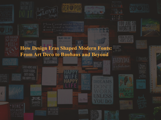 How Design Eras Shaped Modern Fonts: From Art Deco to Bauhaus and Beyond