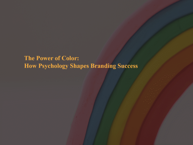 The Power of Color: How Psychology Shapes Branding Success