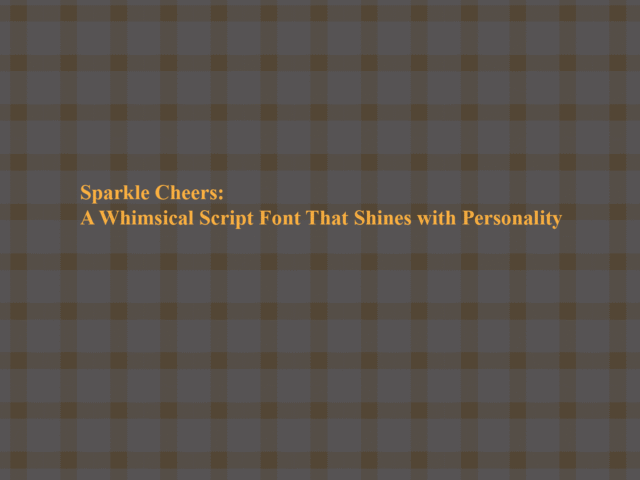 Sparkle Cheers: A Whimsical Script Font That Shines with Personality