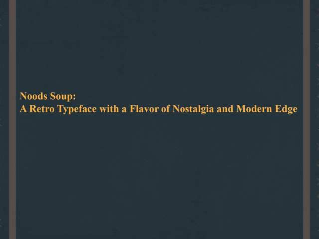 Noods Soup: A Retro Typeface with a Flavor of Nostalgia and Modern Edge