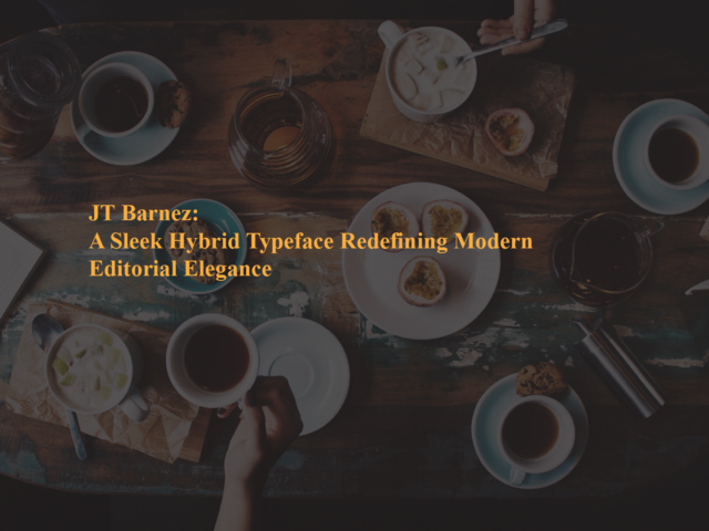 JT Barnez: A Sleek Hybrid Typeface Redefining Modern Editorial Elegance